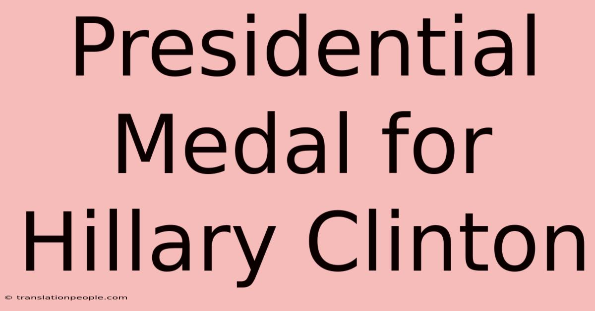 Presidential Medal For Hillary Clinton