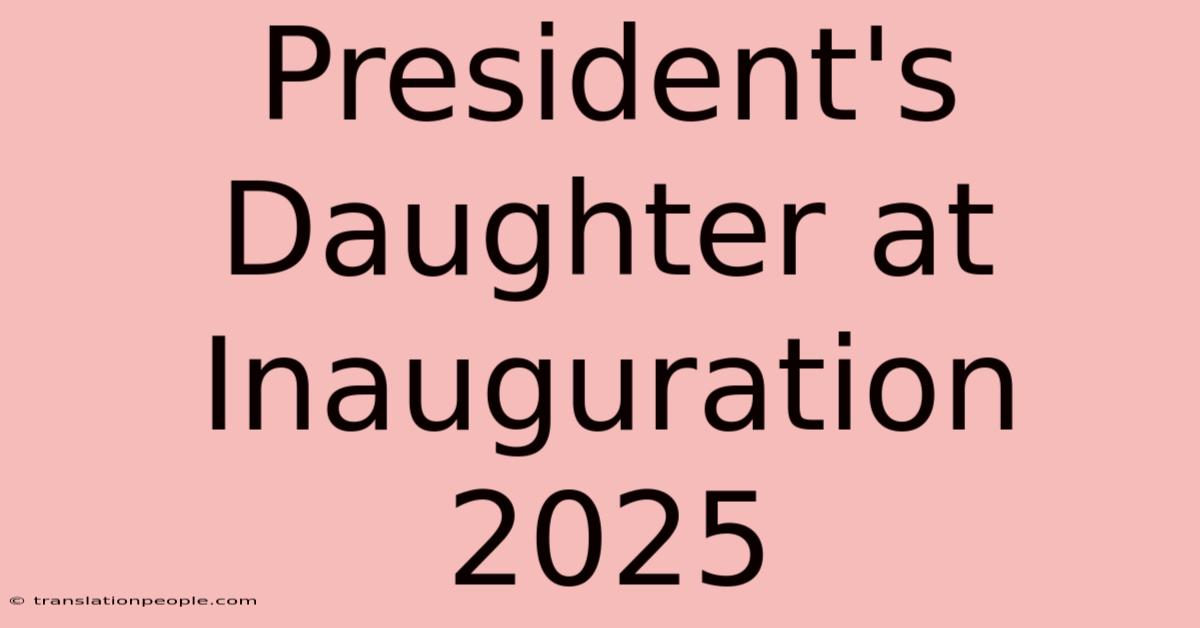 President's Daughter At Inauguration 2025