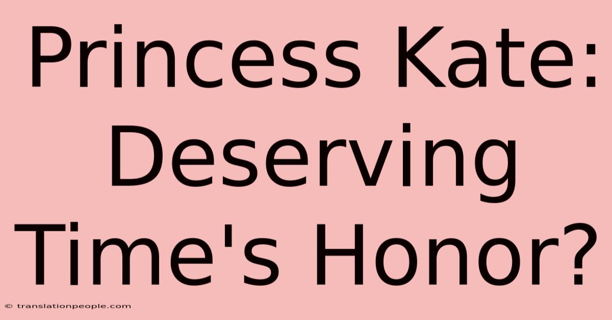 Princess Kate: Deserving Time's Honor?