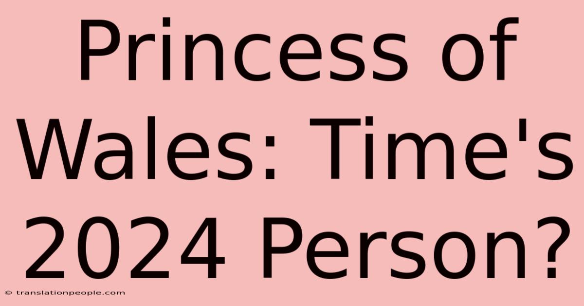 Princess Of Wales: Time's 2024 Person?