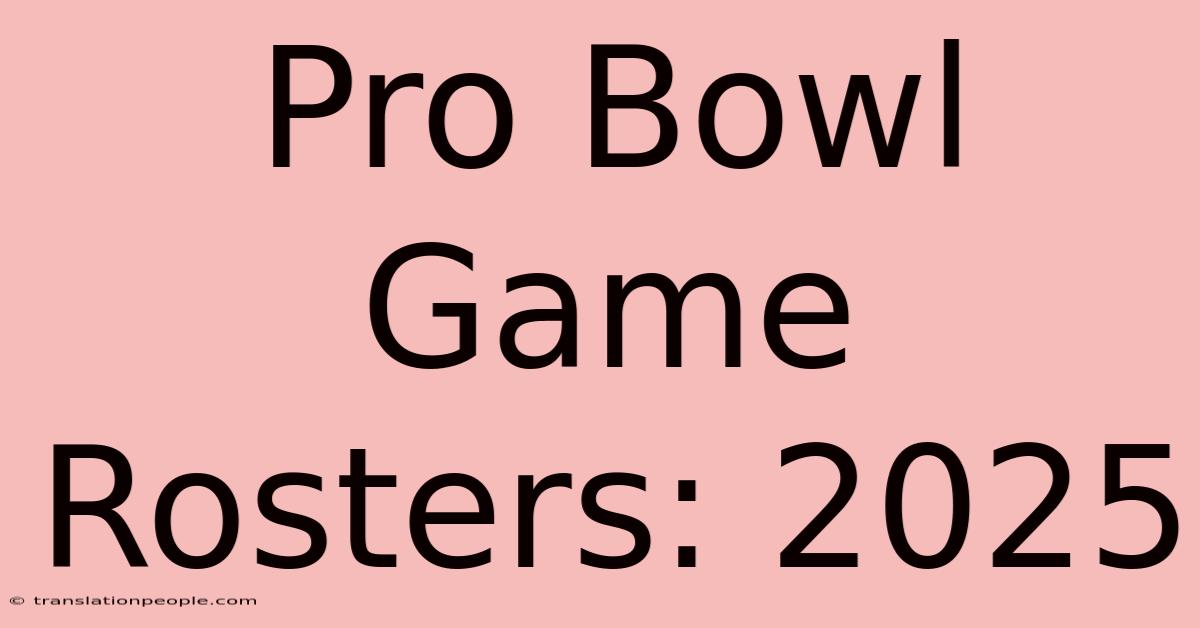 Pro Bowl Game Rosters: 2025