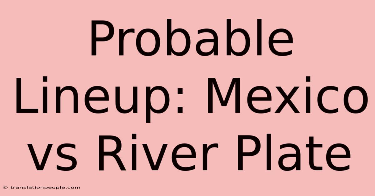 Probable Lineup: Mexico Vs River Plate