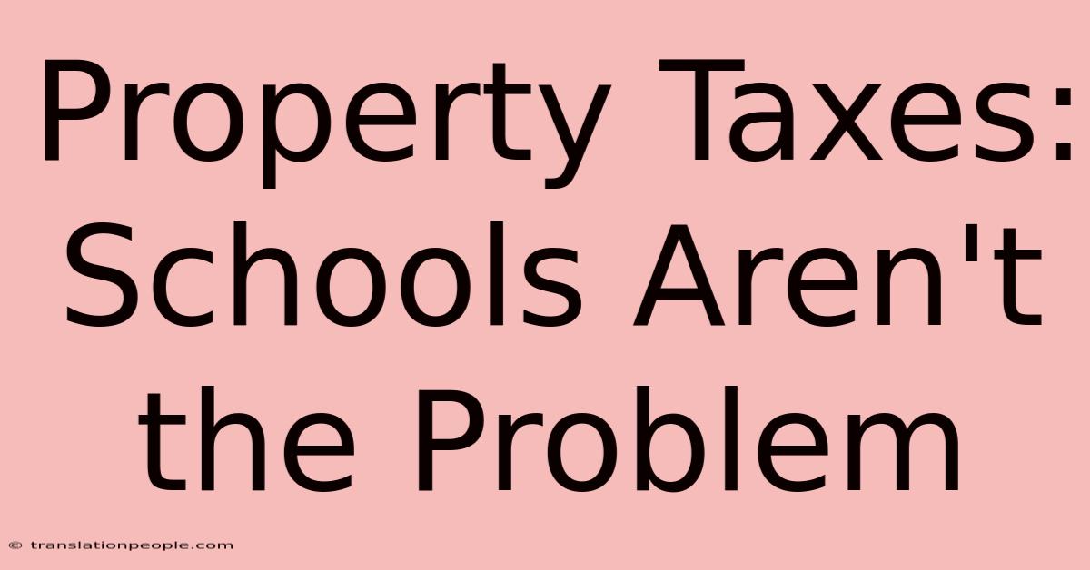 Property Taxes: Schools Aren't The Problem