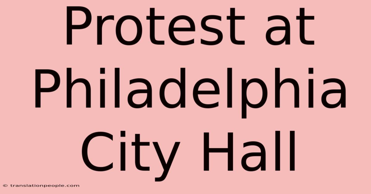 Protest At Philadelphia City Hall