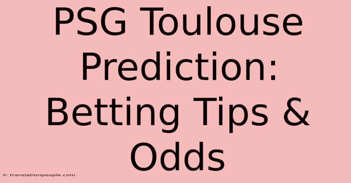 PSG Toulouse Prediction: Betting Tips & Odds