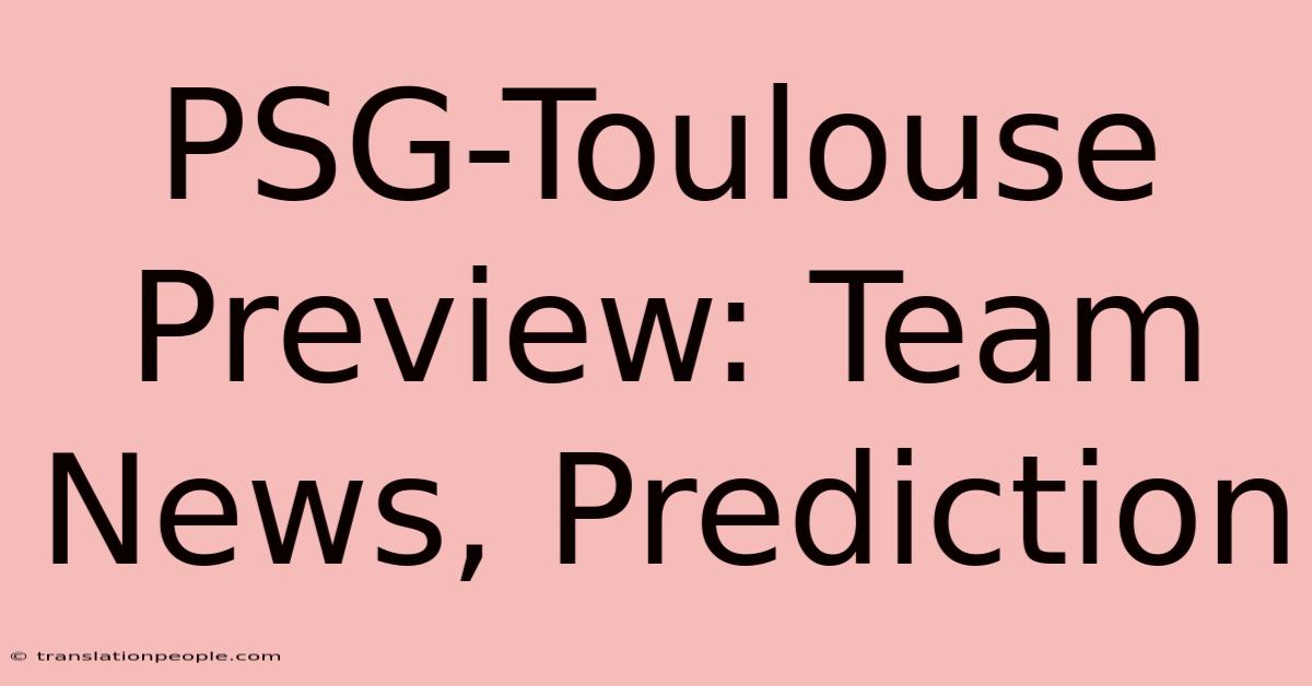 PSG-Toulouse Preview: Team News, Prediction