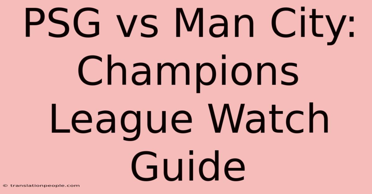 PSG Vs Man City: Champions League Watch Guide