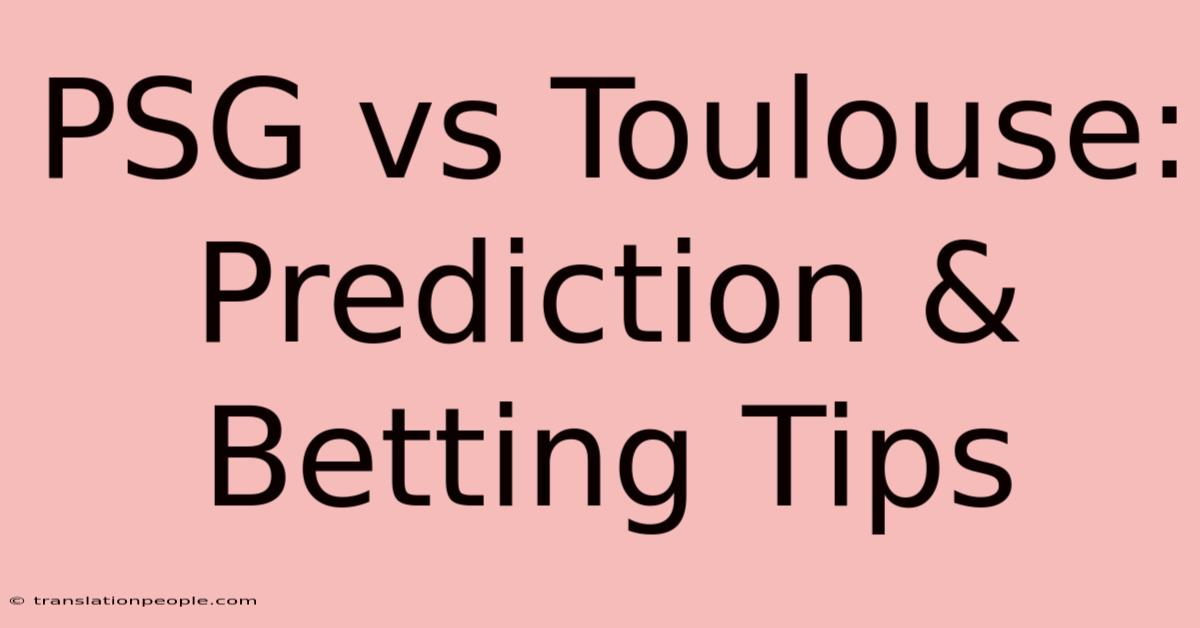 PSG Vs Toulouse: Prediction & Betting Tips