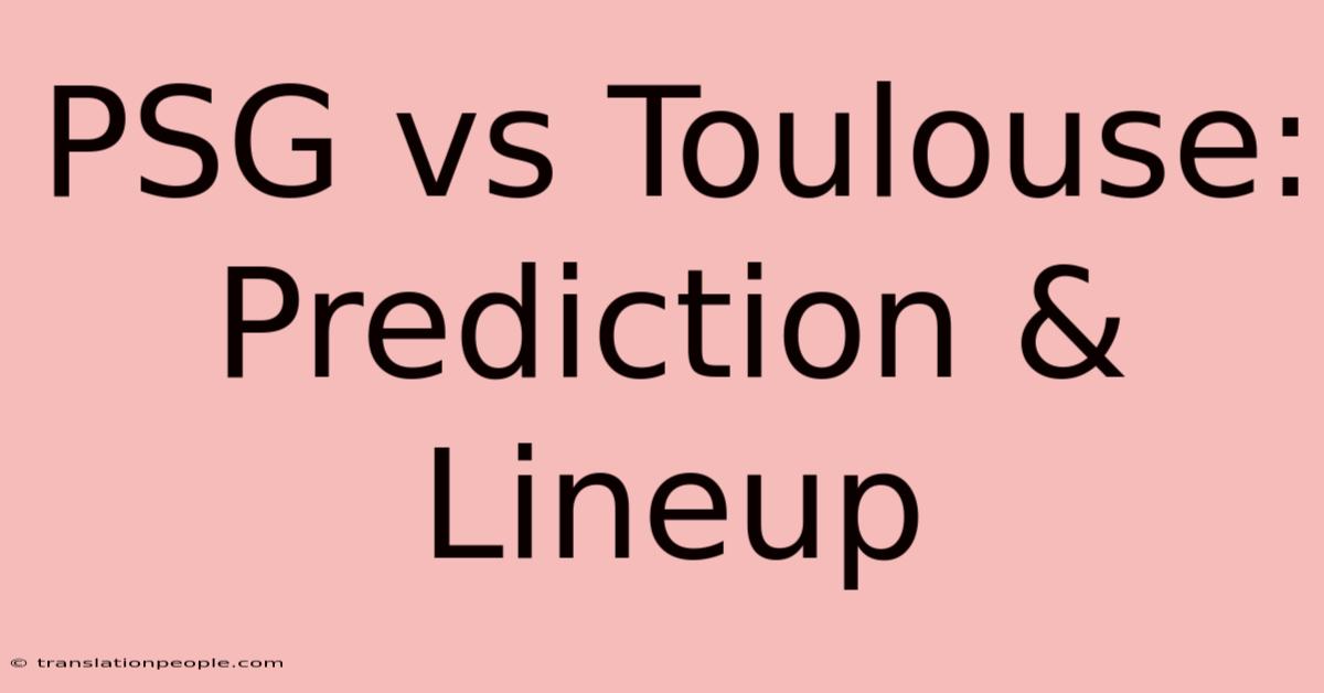 PSG Vs Toulouse: Prediction & Lineup