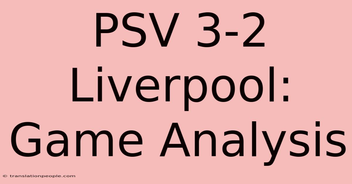 PSV 3-2 Liverpool: Game Analysis