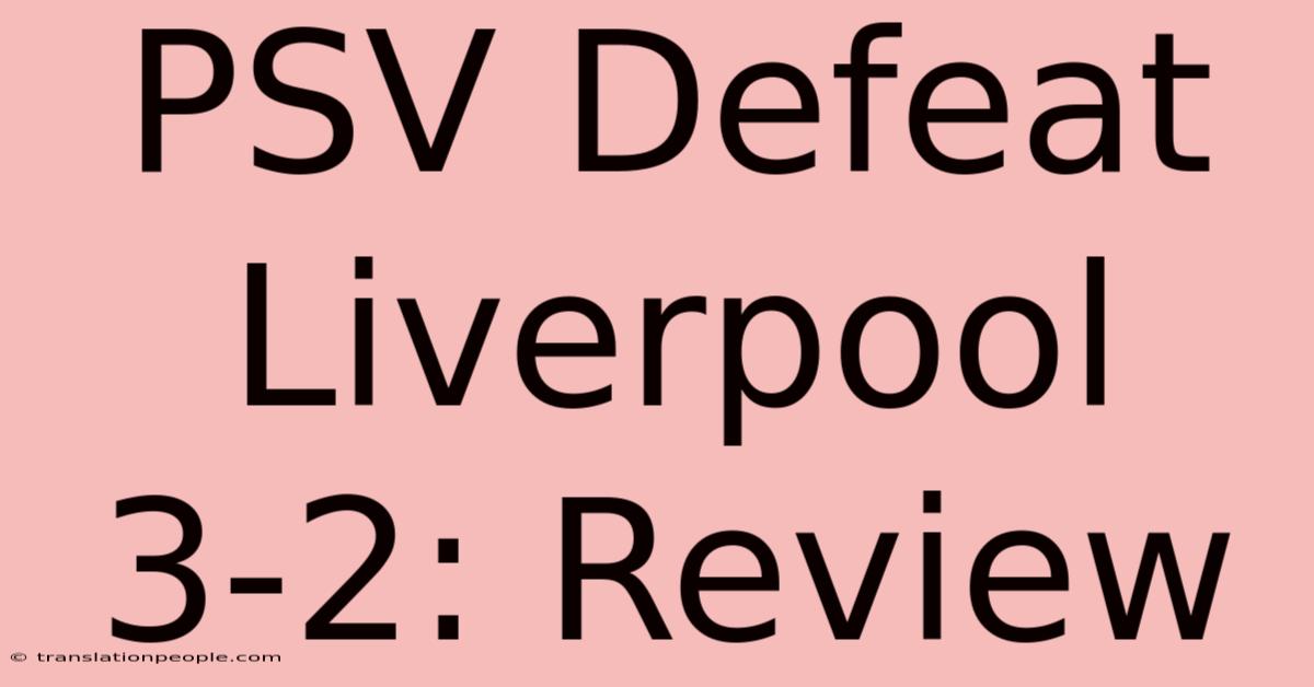 PSV Defeat Liverpool 3-2: Review