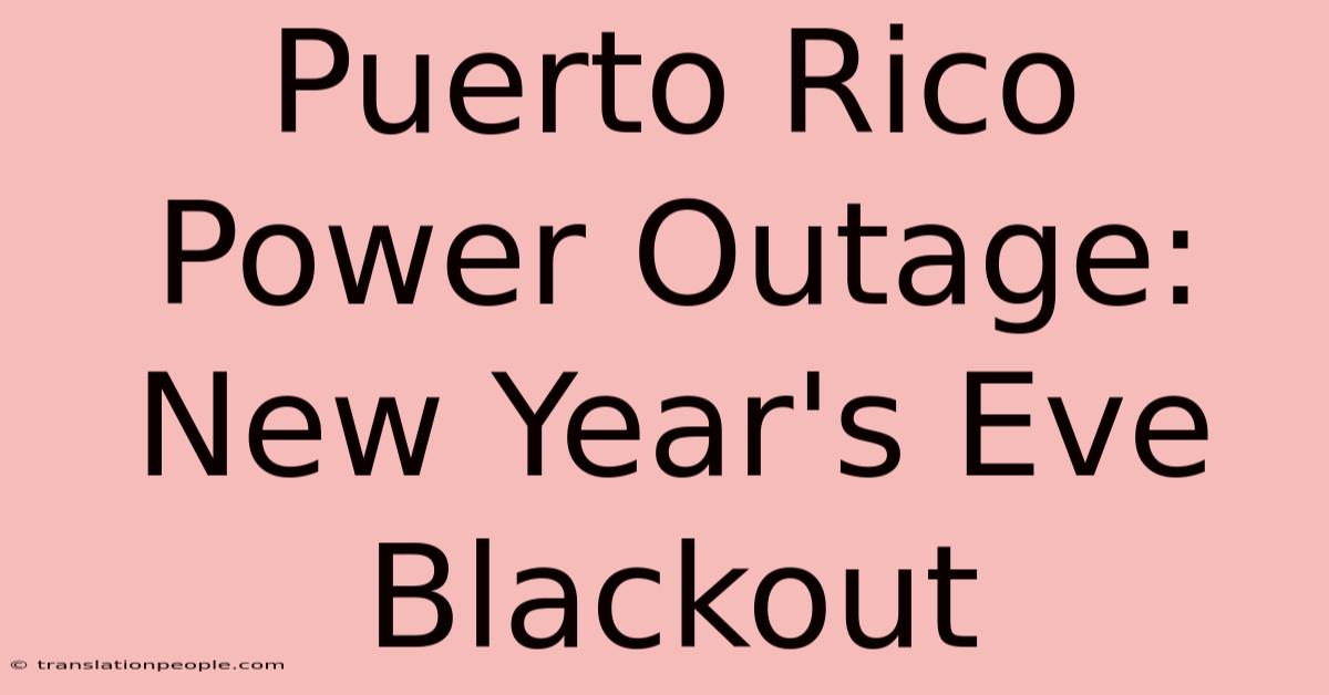 Puerto Rico Power Outage: New Year's Eve Blackout