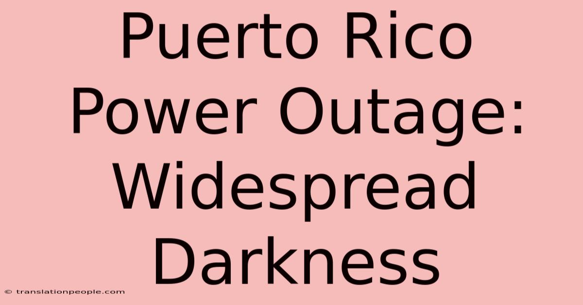 Puerto Rico Power Outage: Widespread Darkness