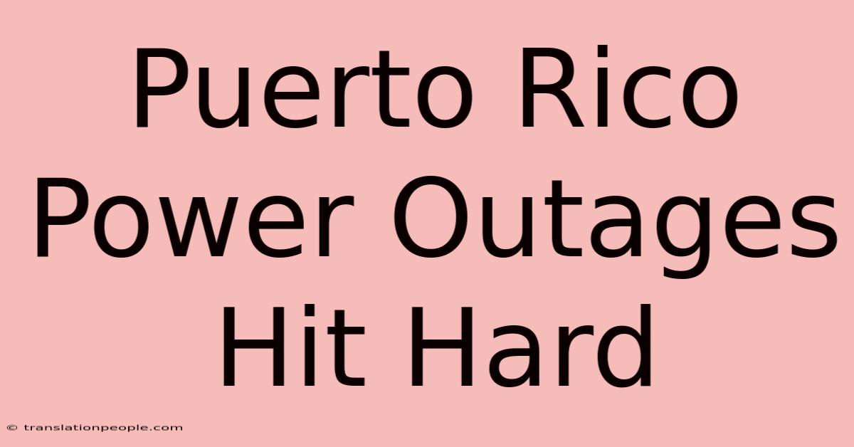 Puerto Rico Power Outages Hit Hard