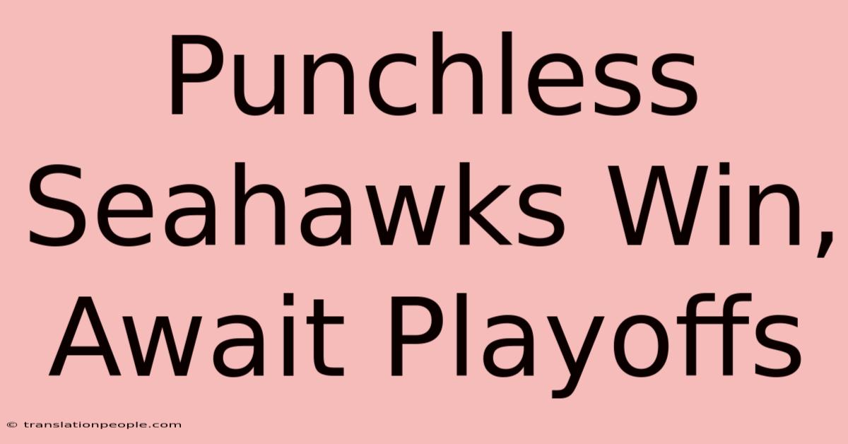 Punchless Seahawks Win, Await Playoffs