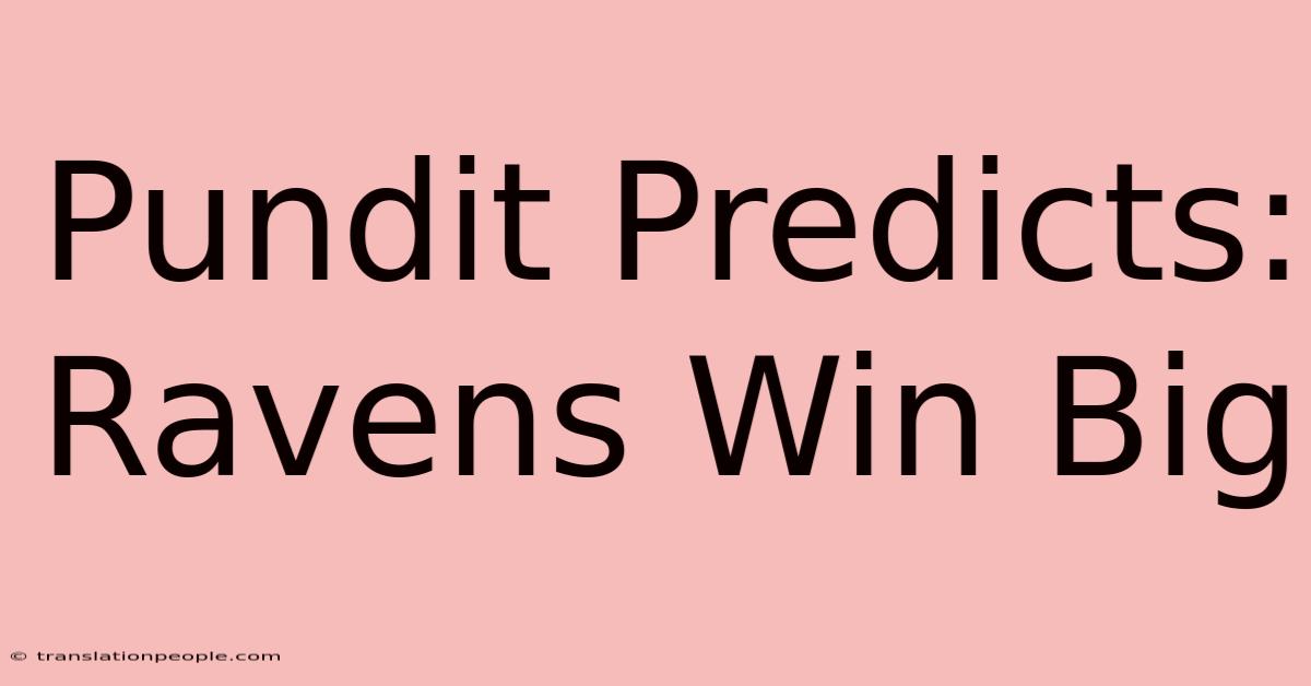 Pundit Predicts: Ravens Win Big