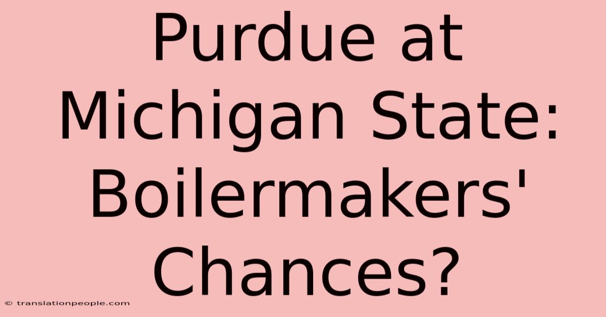 Purdue At Michigan State: Boilermakers' Chances?