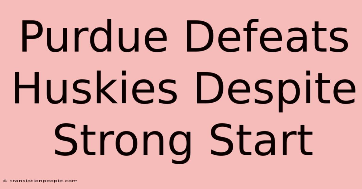 Purdue Defeats Huskies Despite Strong Start