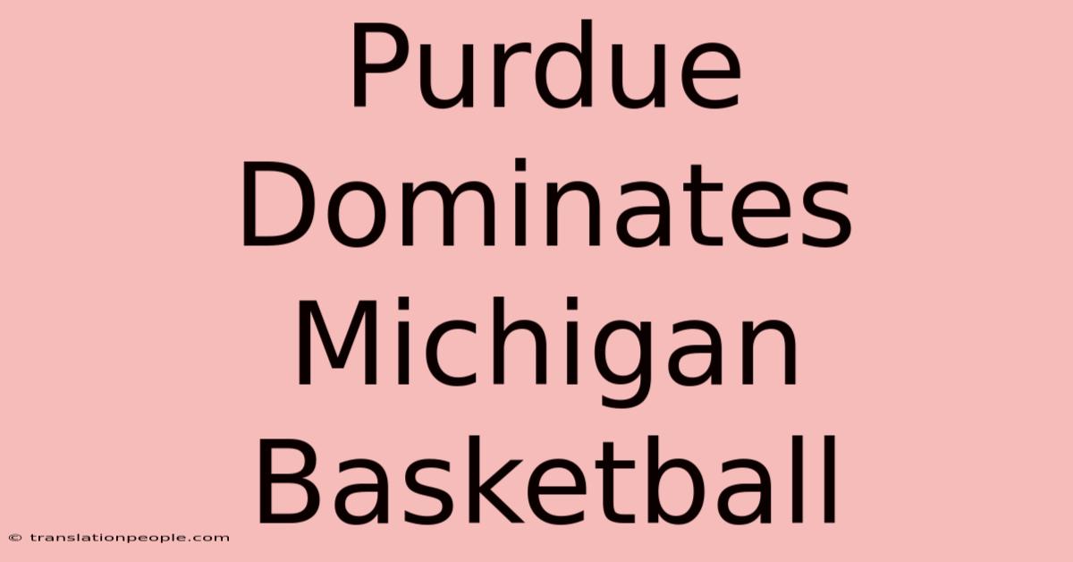 Purdue Dominates Michigan Basketball