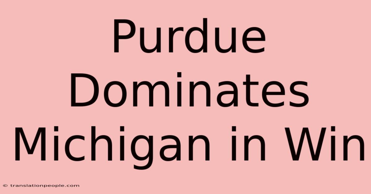 Purdue Dominates Michigan In Win