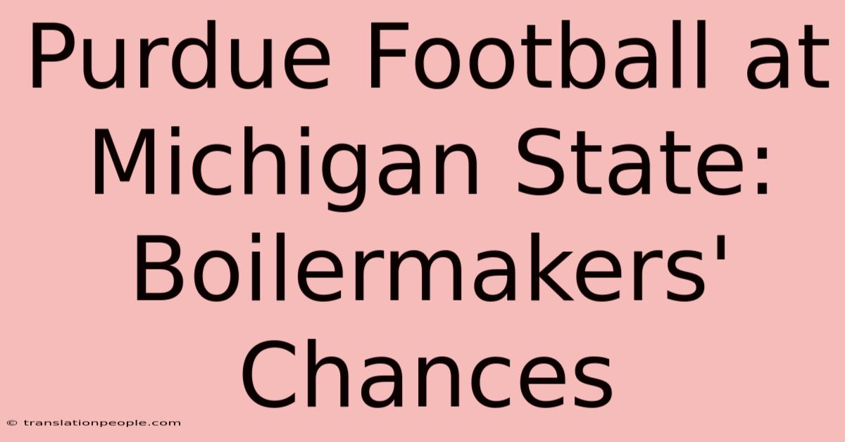 Purdue Football At Michigan State: Boilermakers' Chances