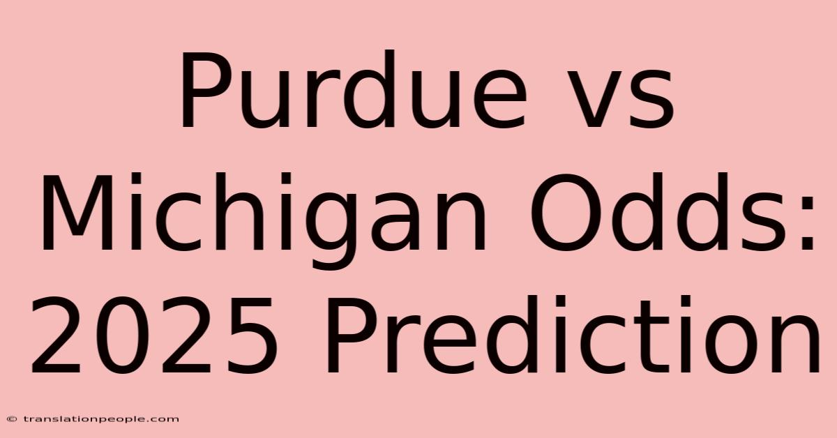 Purdue Vs Michigan Odds: 2025 Prediction