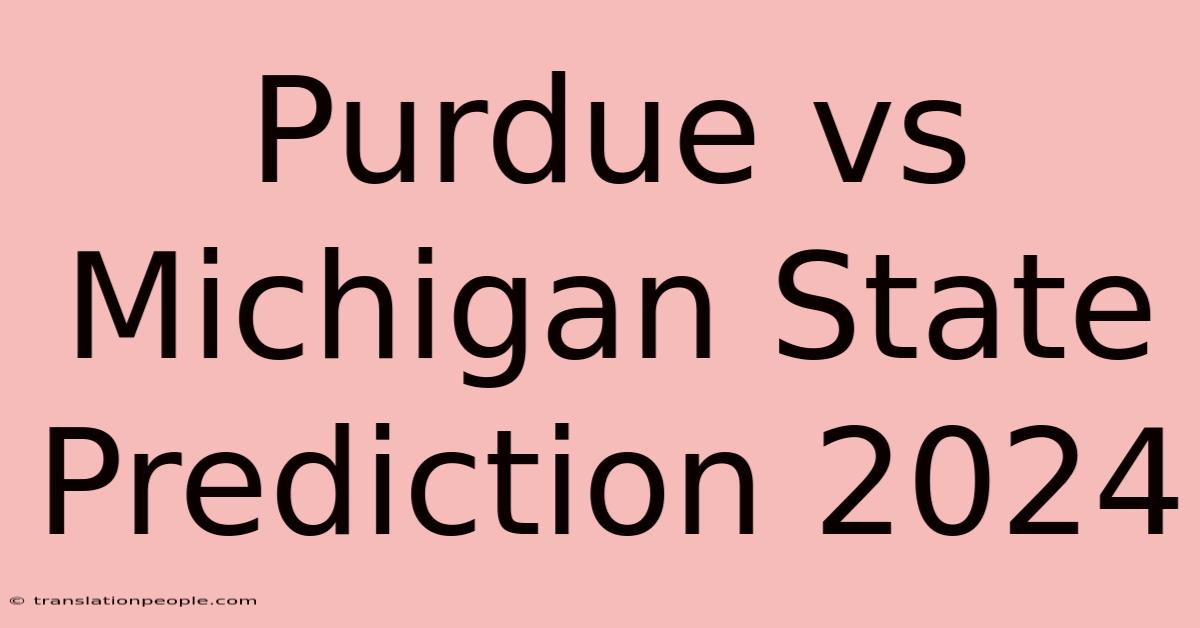 Purdue Vs Michigan State Prediction 2024