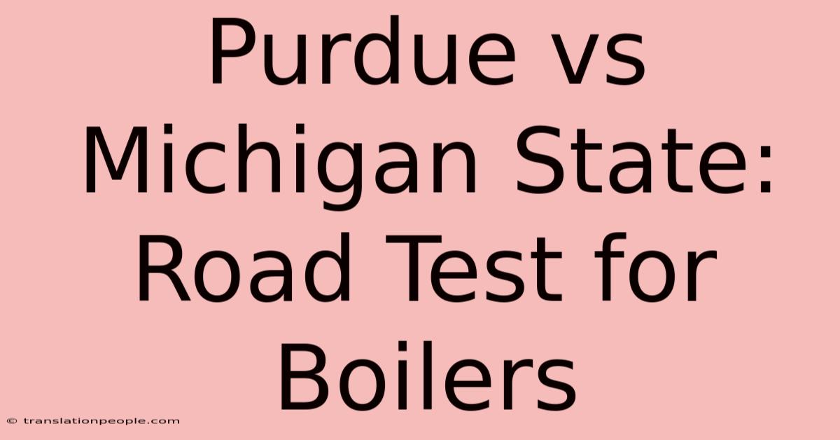 Purdue Vs Michigan State: Road Test For Boilers