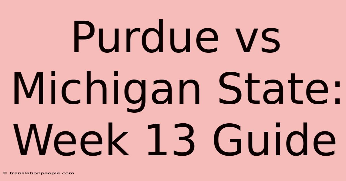 Purdue Vs Michigan State: Week 13 Guide