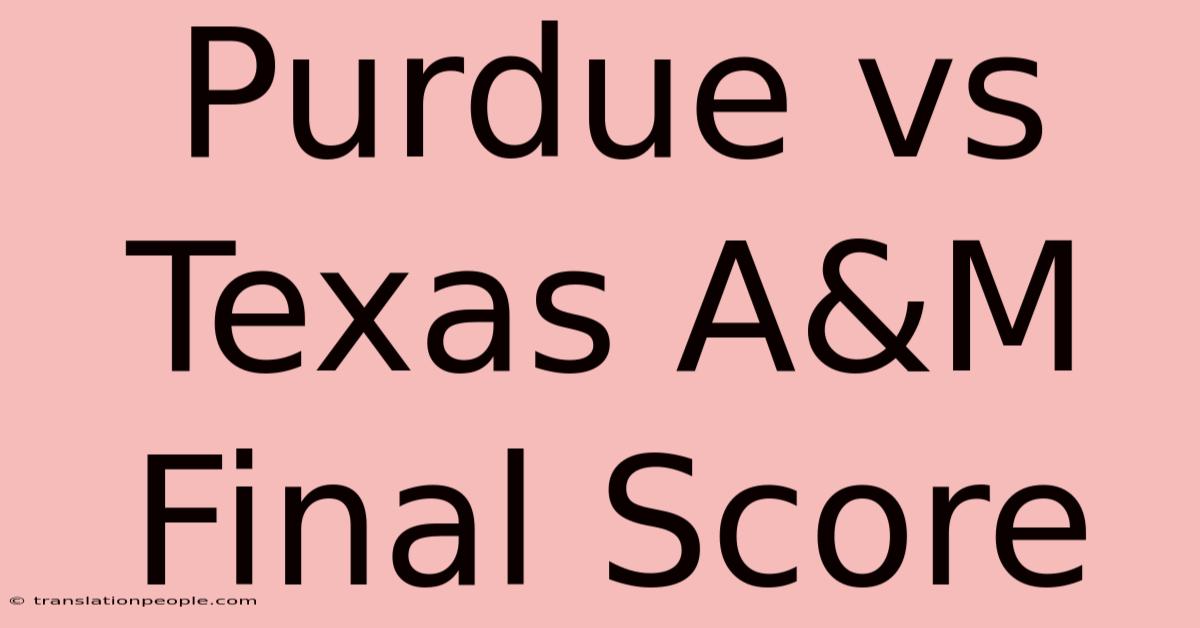 Purdue Vs Texas A&M Final Score