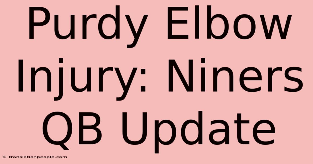 Purdy Elbow Injury: Niners QB Update