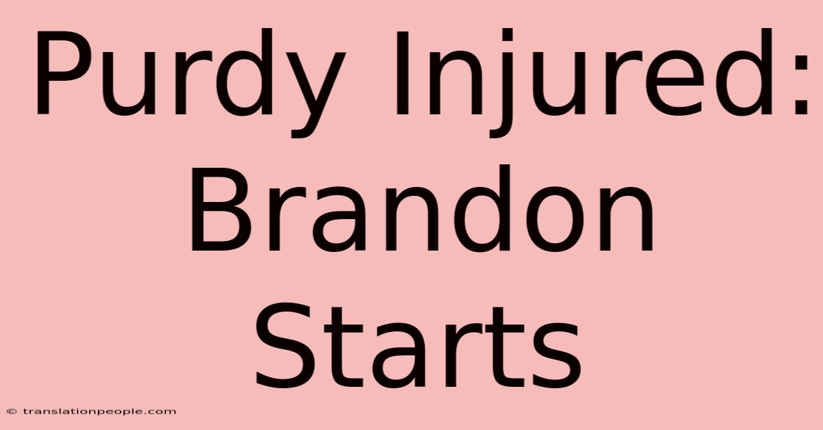 Purdy Injured: Brandon Starts