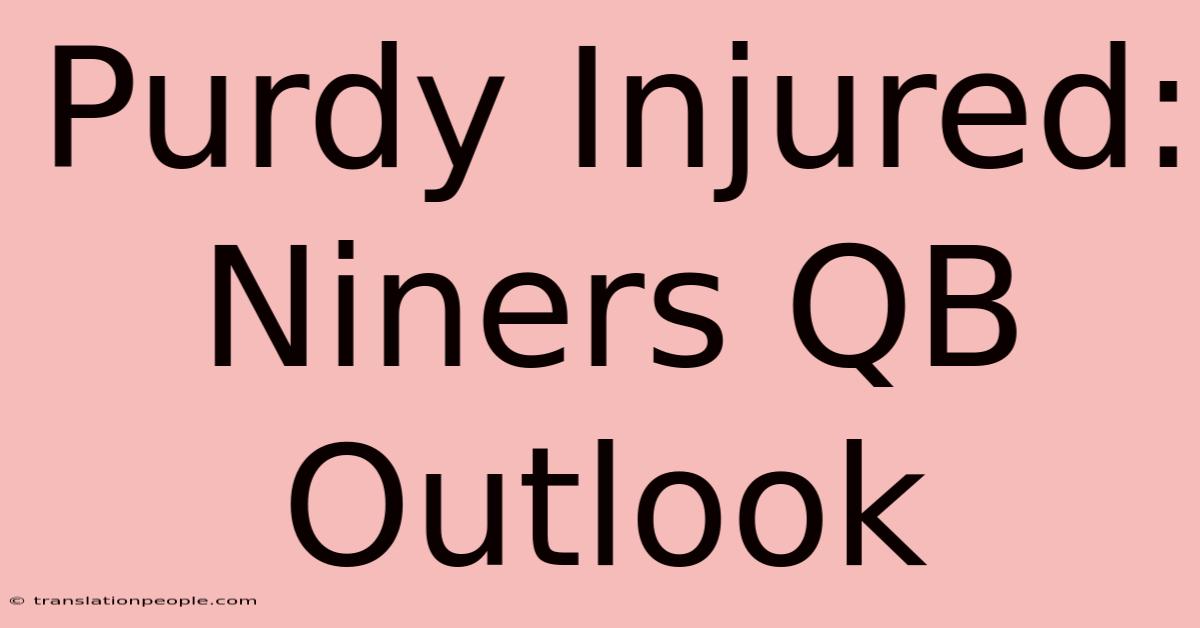 Purdy Injured: Niners QB Outlook