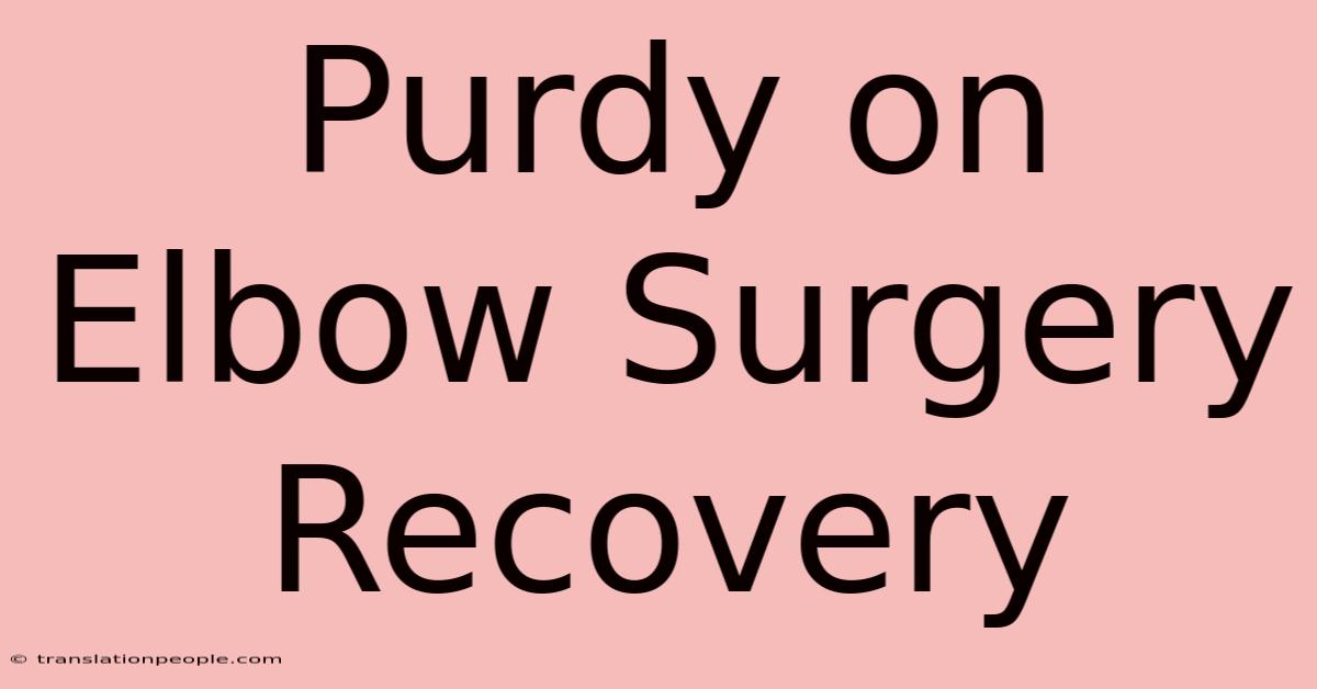 Purdy On Elbow Surgery Recovery