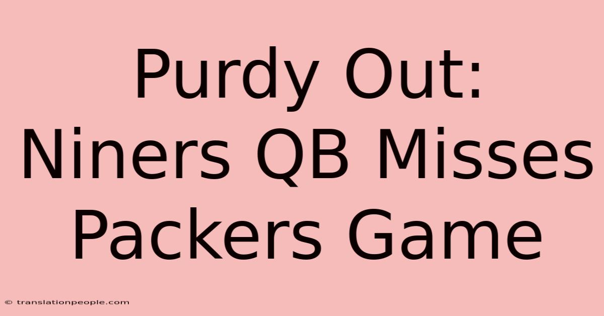 Purdy Out: Niners QB Misses Packers Game