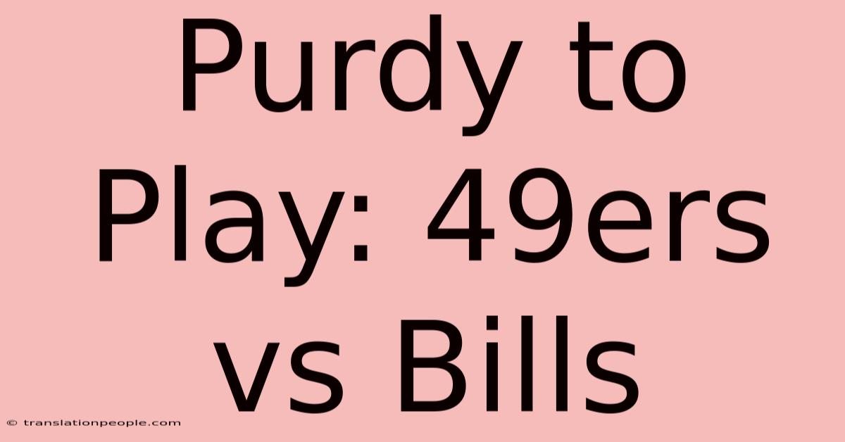 Purdy To Play: 49ers Vs Bills