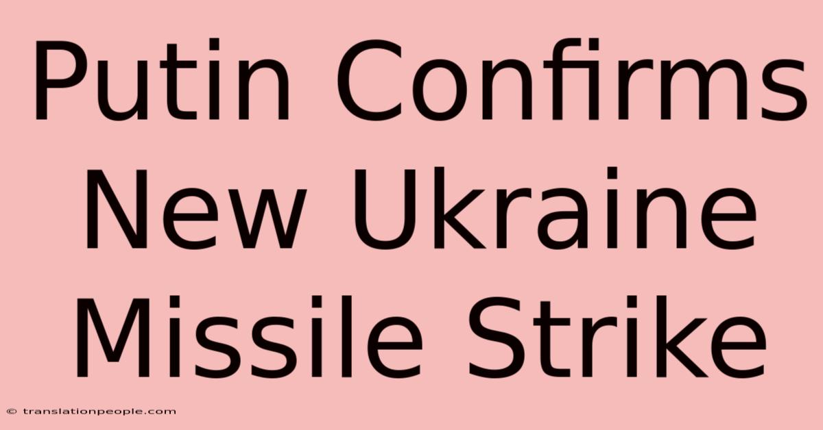 Putin Confirms New Ukraine Missile Strike