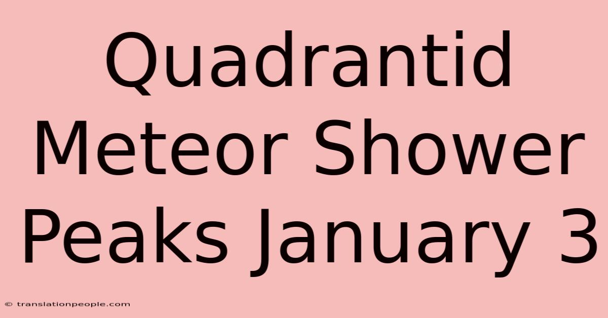 Quadrantid Meteor Shower Peaks January 3