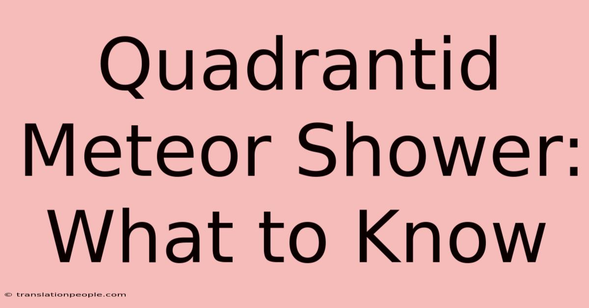 Quadrantid Meteor Shower: What To Know