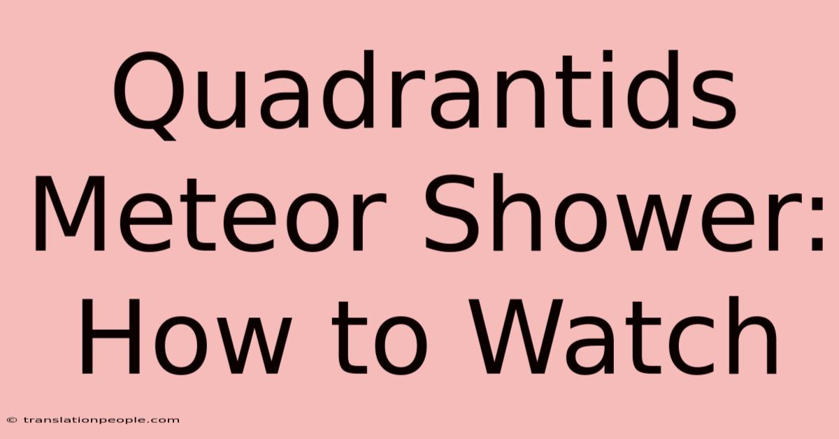 Quadrantids Meteor Shower: How To Watch