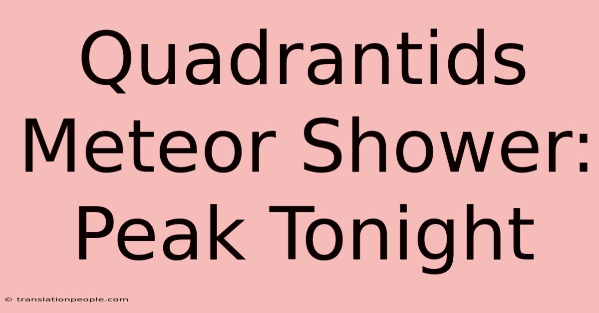 Quadrantids Meteor Shower: Peak Tonight