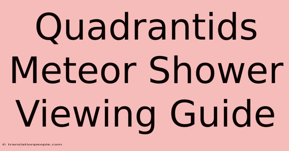 Quadrantids Meteor Shower Viewing Guide