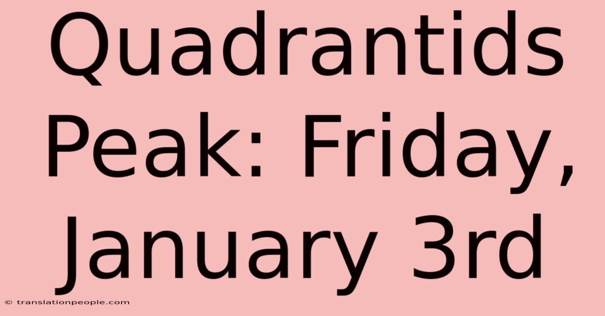 Quadrantids Peak: Friday, January 3rd