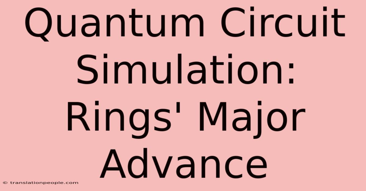 Quantum Circuit Simulation: Rings' Major Advance