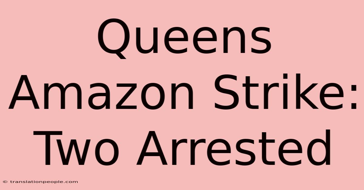 Queens Amazon Strike: Two Arrested