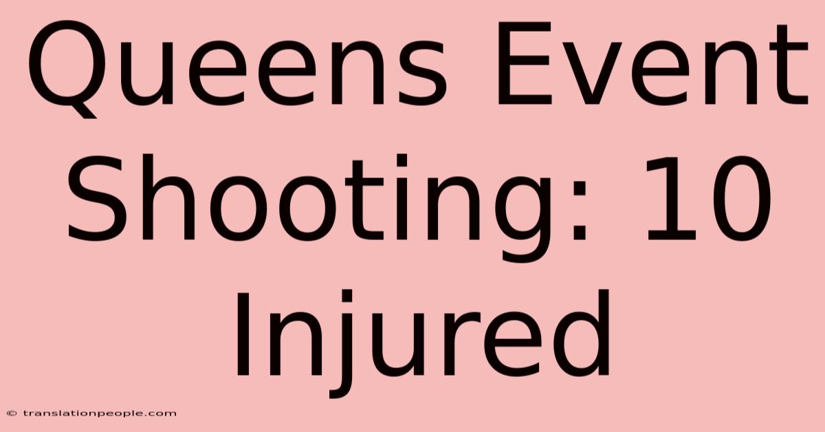 Queens Event Shooting: 10 Injured