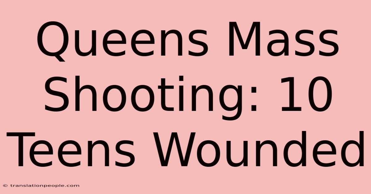 Queens Mass Shooting: 10 Teens Wounded