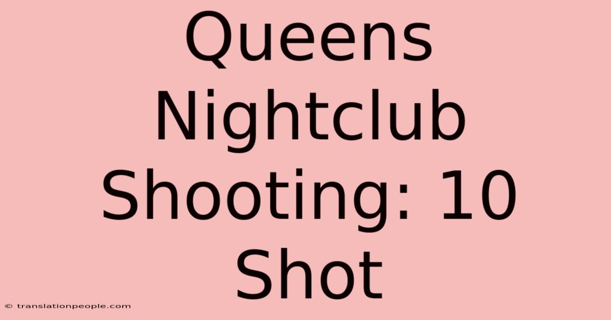 Queens Nightclub Shooting: 10 Shot