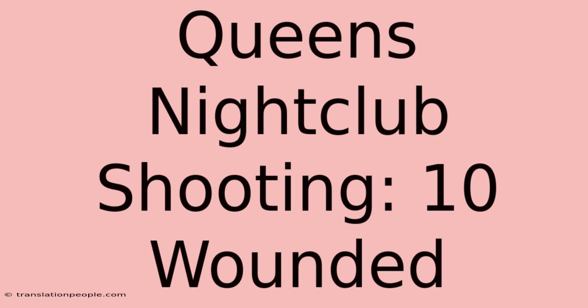 Queens Nightclub Shooting: 10 Wounded