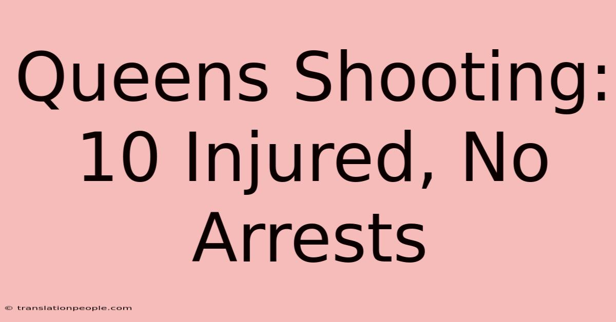 Queens Shooting: 10 Injured, No Arrests